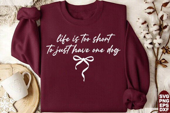 Life is Too Short to Have Just One Dog