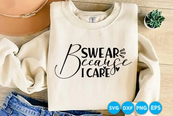 Swear Because I Care: Sarcastic Quotes for Real Embroidery Projects